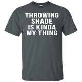 Throwing Shade Is Kinda My Thing Cool Slang Party Shirts_Black