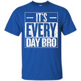 It's Every Day Bro Motivational Gym Bodybuilder Gift T Shirt