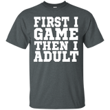 First I Game, Then I Adult T Shirt - Funny Adulting Shirt_black=