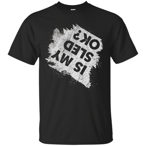 Is My Sled Ok Funny Crashed Snowmobile T Shirt