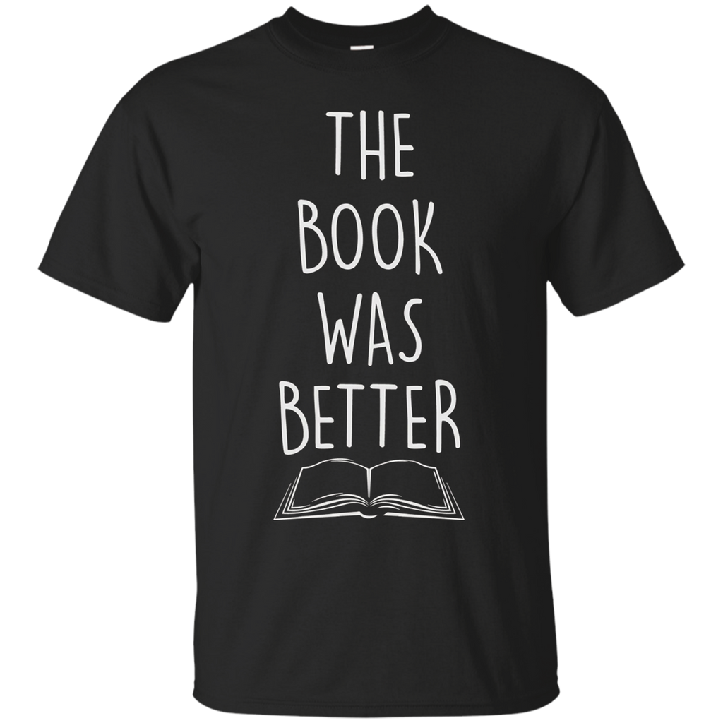 The Book Was Better - Funny Literary T-Shirt Men Women Kids_Black