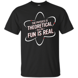 The Physics Is Theoretical But The Fun Is Real Shirt_black=