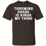 Throwing Shade Is Kinda My Thing Cool Slang Party Shirts_Black