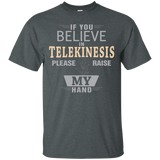 If You Believe In Telekinesis T Shirt Please Raise My Hand