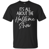 It's All About The Halftime Show Shirt Funny High School Tee