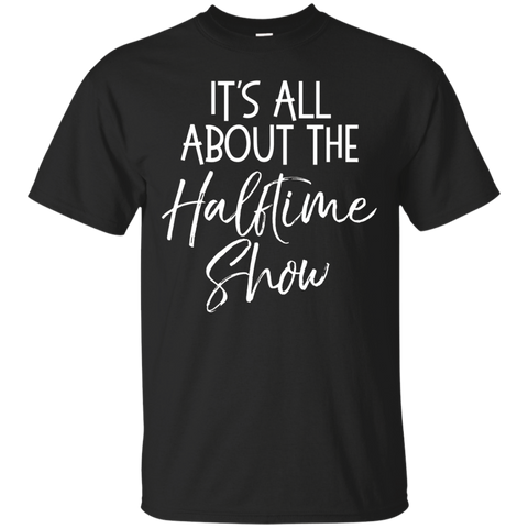 It's All About The Halftime Show Shirt Funny High School Tee