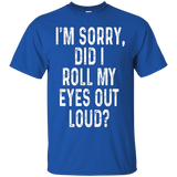 I'm Sorry Did I Roll My Eyes Out Loud Shirt