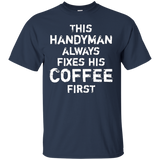 This Handyman Always Fixes His Coffee First Funny T-shirt_black=