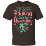 I'm Done Adulting Let's Be Mermaids - T Shirt