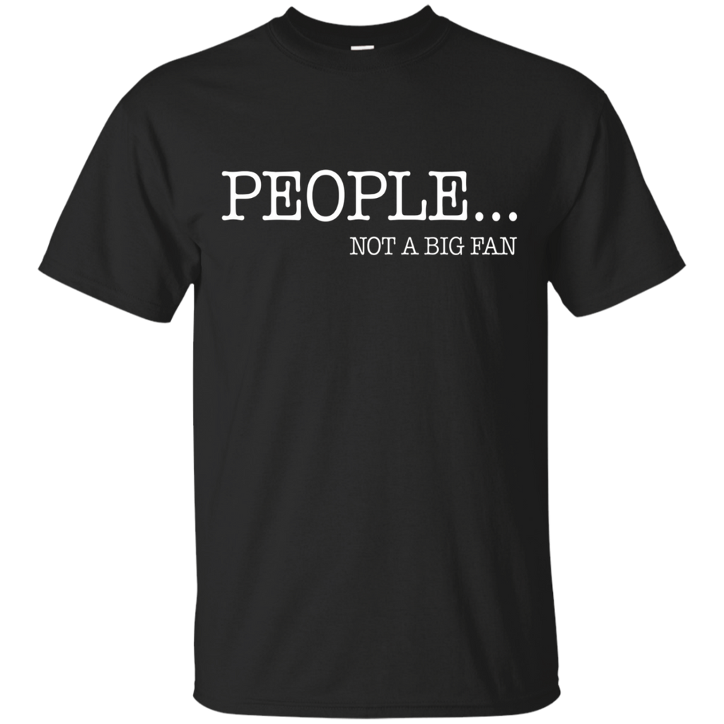People Not a Big Fan T-Shirt - I Hate All Humans Shirt_Black