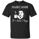 Sarcasm.. It's How I Hug T-Shirt_Black