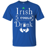 Irish I Could Drink T Shirt Funny Maternity Shirt