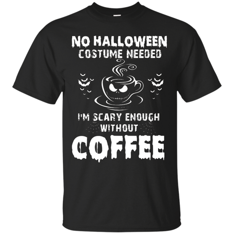 No Halloween Costume Needed I'm Scary Enough Without Coffee_black=