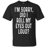I'm Sorry Did I Roll My Eyes Out Loud Shirt