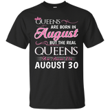 Womens Real Queens Are Born On August 30 tshirt 30th Birthday shirt_Black