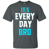 It's Every Day Bro Shirt