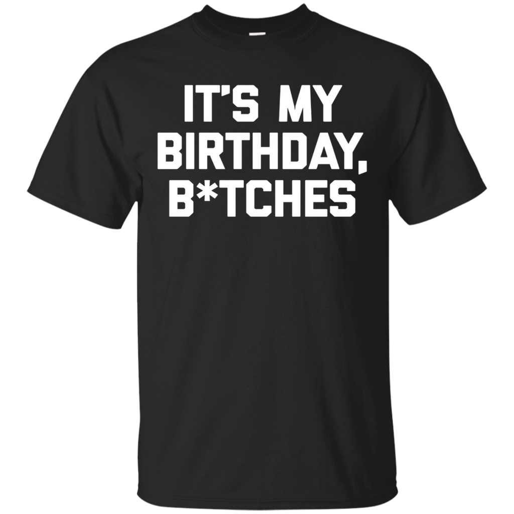 It's My Birthday Btches T-shirt Funny Saying Sarcastic Cute