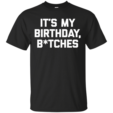 It's My Birthday Btches T-shirt Funny Saying Sarcastic Cute
