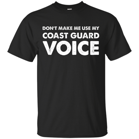 Dont Make Me Use My Coast Guard Voice T Shirt, Us Veteran_black