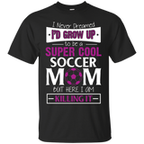 Super Cool Soccer Mom Here I Am Killing It T Shirt_Black