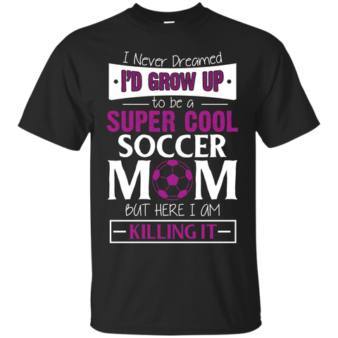 Super Cool Soccer Mom Here I Am Killing It T Shirt_Black