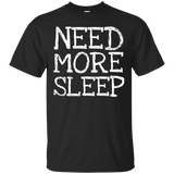 Need More Sleep- Funny Gift T-Shirt Men Women_Black