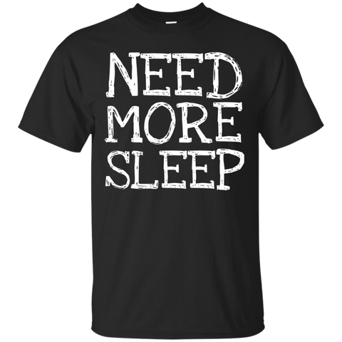 Need More Sleep- Funny Gift T-Shirt Men Women_Black