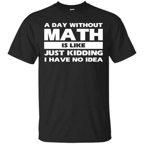 A Day Without Math Is Like Just Kidding I Have Idea T-shirt_black=