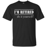 I'm Retired Do It Yourself T-shirt