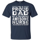 I'm A Proud Dad Of A Freaking Awesome Nurse Shirt