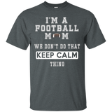 I'm A Football Mom We Don't Do That Keep Calm Thing Tshirt
