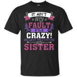 It Ain't My Fault I'm Crazy Have You Met My Sister T-shirt