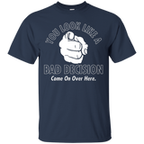 You Look Like A Bad Decision Come On Over Here T-Shirt Funny_Black