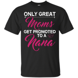 Only Great Moms Get Promoted To A Nana Grandma T Shirt_Black