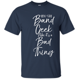 You Say Band Geek Like it's a Bad Thing Shirt Funny Tee_Navy