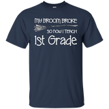 My Broom Broke So Now I Teach 1st Grade Shirt_black=