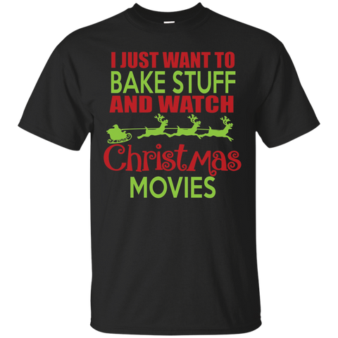 Want To Bake Stuff Watch Christmas Movies Gift T-shirt_black=