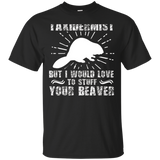 I'm Not Taxidermist But I Would Love To Stuff Your Beaver