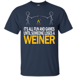 It's All Fun And Games Until Someone Loses A Weiner - Tshirt