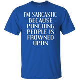 I'm Sarcastic Because Punching People Is Frowned Upon Tshirt