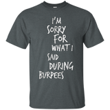 I'm Sorry For What I Said During Burpees Tshirt