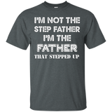I'm Not The Step Father I'm The Father That Stepped Up Shirt