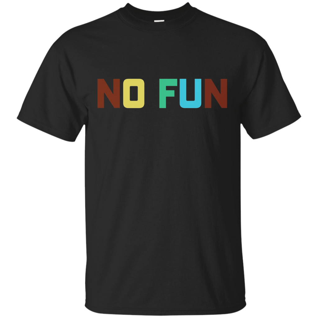 No Fun T-Shirt funny saying sarcastic novelty humor cool tee_Black