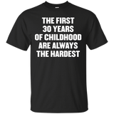 The First 30 Years Of Childhood Are Always The Harde T Shirt_black=