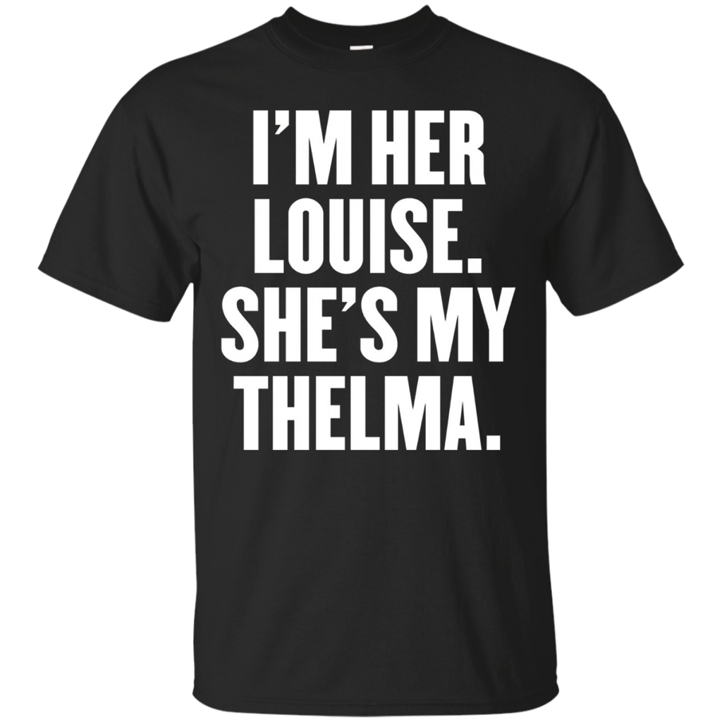 I'm Her Louise She's My Thelma T Shirt