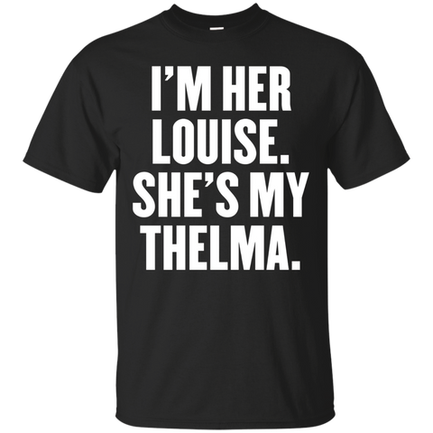 I'm Her Louise She's My Thelma T Shirt