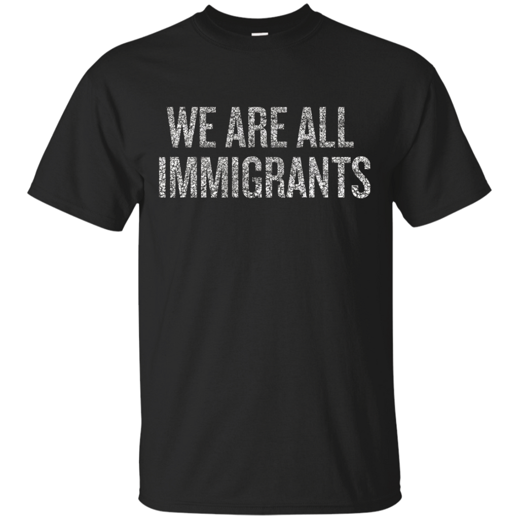 We Are All Immigrants T-shirt Defend Daca Shirt Protest_black=