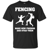 Fencing T Shirt - Make New Friends And Stab Them_black=