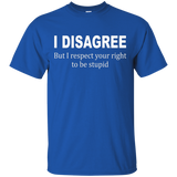 I Disagree But I Respect Your Right To Be Stupid Tee_black=