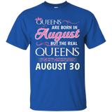 Womens Real Queens Are Born On August 30 tshirt 30th Birthday shirt_Black